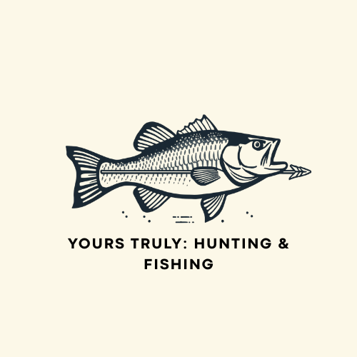 Yours Truly: Hunting & Fishing